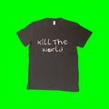 Kill the World Shirt